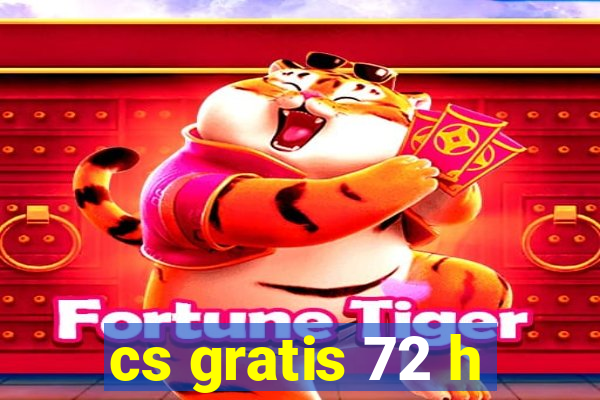 cs gratis 72 h